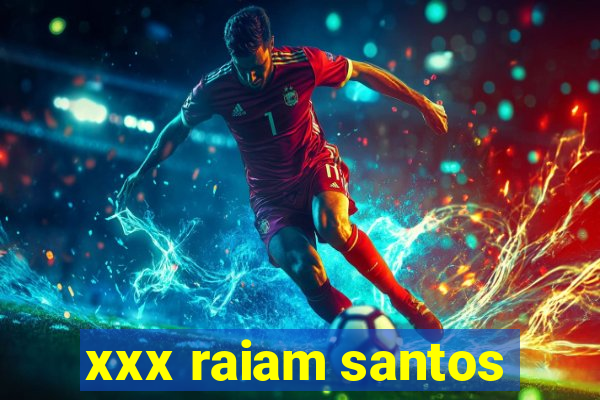 xxx raiam santos